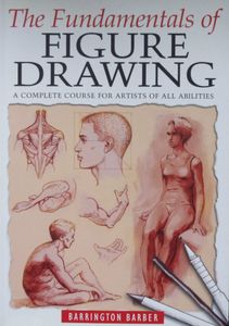 The Fundamentals of Figure Drawing: A Complete Course for Artists