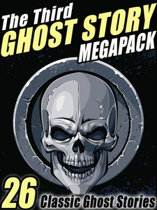 The Third Ghost Story Megapack: 26 Classic Ghost Stories