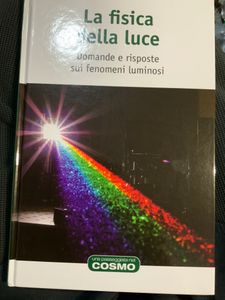 La Fisica Della Luce. Domande E Risposte Sui Fenomeni Luminosi