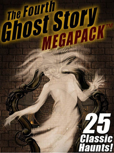 The Fourth Ghost Story Megapack: 25 Classic Haunts!