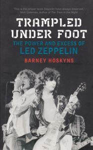 Trampled Under Foot: The Power and Excess of Led Zeppelin