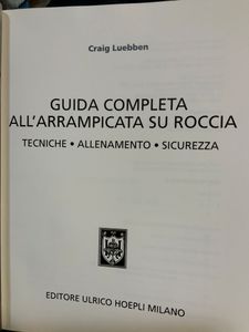 Guida Completa All'Arrampicata Su Roccia. Tecniche - Allenamento - Sicurezza