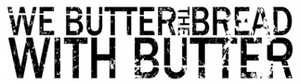 We Butter The Bread With Butter