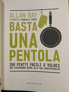 Basta Una Pentola. 260 Piatti Facili E Veloci Che Piaceranno Anche Alla Tua Lavastoviglie