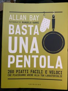 Basta Una Pentola. 260 Piatti Facili E Veloci Che Piaceranno Anche Alla Tua Lavastoviglie