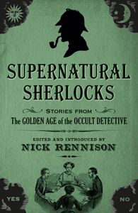Supernatural Sherlocks: Stories from the Golden Age of the Occult Detective