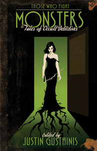 Those Who Fight Monsters: Tales of Occult Detectives