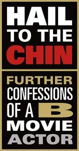 Hail to the Chin: Further Confessions of a B-Movie Actor