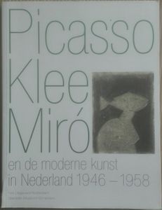 Picasso, Klee, Miro En De Moderne Kunst in Nederland: 1946 - 1958