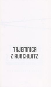 Tajemnica z Auschwitz: Prawdziwa Historia