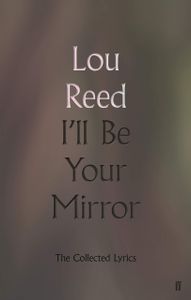 I'll Be Your Mirror - The Collected Lyrics
