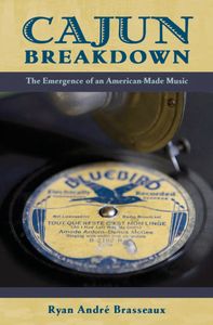 Cajun Breakdown: The Emergence of an American-Made Music