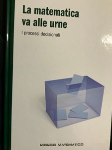 La Matematica Va Alle Urne. I Processi Decisionali