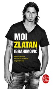 Moi, Zlatan Ibrahimović: mon histoire racontée à David Lagercrantz