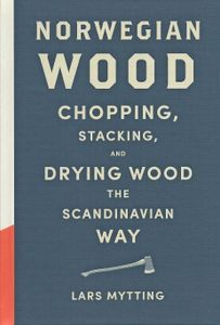 Norwegian Wood: Chopping, Stacking, and Drying Wood the Scandinavian Way