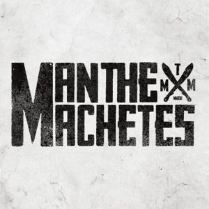Man The Machetes