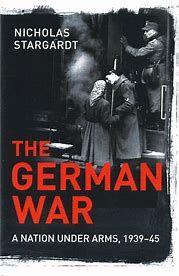 The German War. A Nation Under Arms, 1939-45
