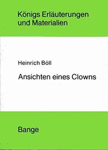 Königs Erläuterungen und Materialien: Heinrich Böll - Ansichten eines Clowns