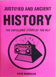 Justified And Ancient History (The Unfolding Story Of The KLF)