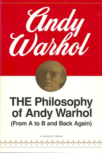 THE Philosophy of Andy Warhol (From A to B and Back Again)