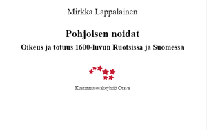 Pohjoisen noidat: Oikeus ja totuus 1600-luvun Ruotsissa ja Suomessa