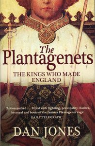 The Plantagenets; The Kings Who Made England