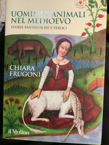 Uomini E Animali Nel Medioevo. Storie Fantastiche E Feroci