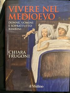Vivere Nel Medioevo. Donne, Uomini E Soprattutto Bambini