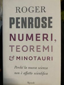 Numeri, Teoremi & Minotauri. Perché La Nuova Scienza Non E' Affatto Scientifica