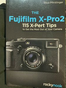 The Fujifilm X-Pro2. 115 X-Pert Tips To Get The Most Out Of Your Camera