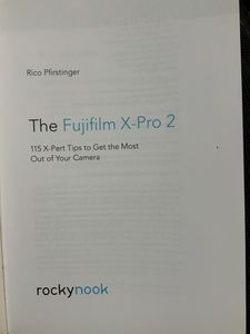 The Fujifilm X-Pro2. 115 X-Pert Tips To Get The Most Out Of Your Camera