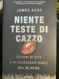 Niente Teste Di Cazzo. Lezioni Di Vita E Di Leadership Dagli All Blacks