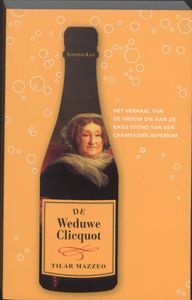 De Weduwe Clicquot - Het verhaal van de vrouw die aan de basis stond van een champagne-imperium