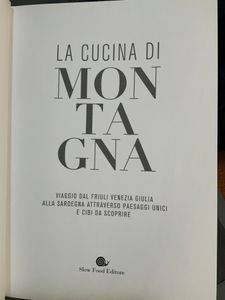 La Cucina Di Montagna. Viaggio Dal Friuli Venezia Giulia Alla Sardegna Attraverso Paesaggi Unici E Cibi Da Scoprire