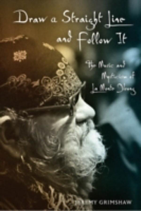 Draw a Straight Line and Follow It : The Music and Mysticism of La Monte Young