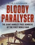 Bloody Paralyser: The Giant Handley Page Bombers of the First World War