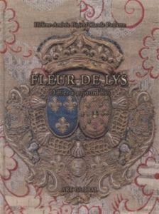 FLEUR DE LYS : D'HIER À AUJOURD'HUI  Fleur De Lys D'Hier À Aujourd'hui