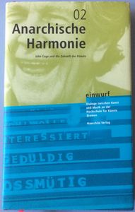 Anarchische Harmonie: John Cage und die Zukunft der Kunste