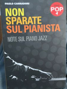 Non Sparate Sul Pianista. Note Sul Piano Jazz