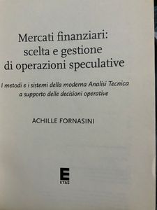 Mercati Finanziari: Scelta E Gestione Di Operazioni Speculative. I Metodi E I Sistemi Della Moderna Analisi Tecnica A Supporto Delle Decisioni Operative