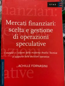 Mercati Finanziari: Scelta E Gestione Di Operazioni Speculative. I Metodi E I Sistemi Della Moderna Analisi Tecnica A Supporto Delle Decisioni Operative