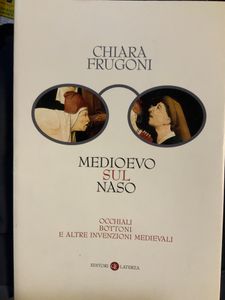 Medioevo Sul Naso. Occhiali Bottoni E Altre Invenzioni Medievali