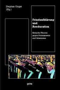 Feindaufklärung und Reeducation - Kritische Theorie gegen Postnazismus und Islamismus