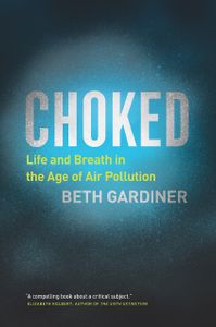 Choked: LIfe and Breath in the Age of Air Pollution