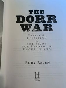 The Dorr War: Treason, Rebellion & the Fight for Reform in Rhode Island