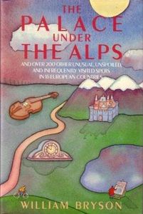 The Palace under the Alps and Over 200 Other Unusual, Unspoiled and Infrequently Visited Spots in 16 European Countries