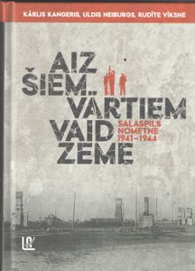 Aiz Šiem Vārtiem Vaid Zeme. Salaspils nometne 1941 - 1944