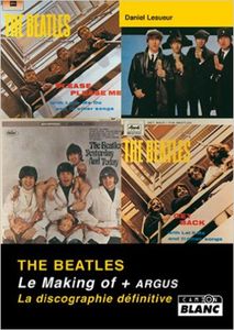 The Beatles (Le making of + Argus) La discographie définitive