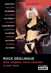 Rock déglingue (Sexe, drogues, morts violentes et tutti frutti)