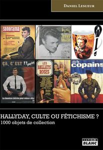Johnny Hallyday, culte ou fétichisme ? (1000 objets de collection)